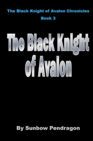 The Black Knight of Avalon de Sunbow Pendragon