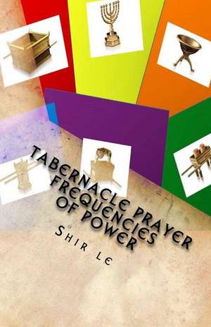 Tabernacle Prayer Frequencies of Power de Shir Le