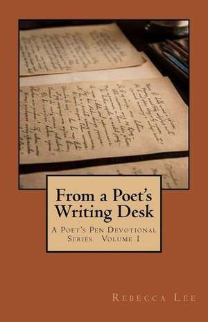 From a Poet's Writing Desk de Rebecca Lee