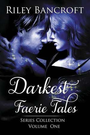 Darkest Faerie Tales de Riley Bancroft