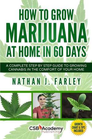 How to Grow Marijuana at Home in 60 Days de Nathan J. Farley