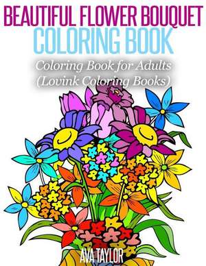 Beautiful Flower Bouquet Coloring Book de Ava Taylor