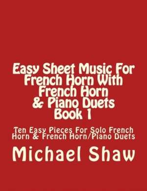 Easy Sheet Music for French Horn with French Horn & Piano Duets Book 1 de Michael Shaw