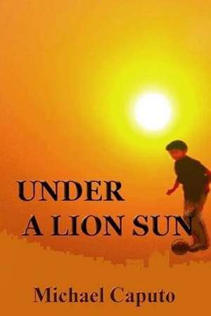 Under a Lion Sun de Michael Caputo