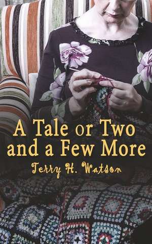 A Tale or Two and a Few More de Terry H. Watson