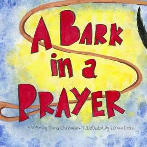 A Bark in a Prayer de Dana Chisholm