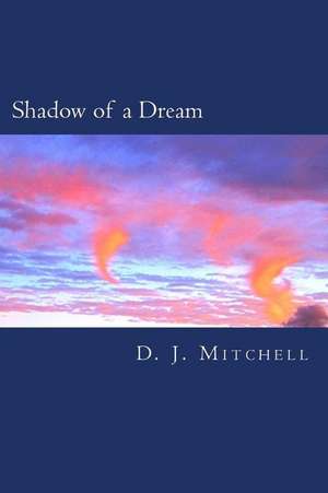 Shadow of a Dream de D. J. Mitchell