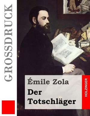 Der Totschlager (Grossdruck) de Emile Zola