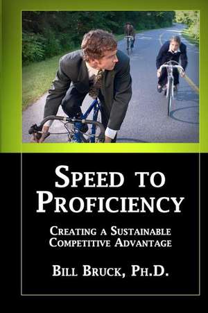 Speed to Proficiency de Bill Bruck Ph. D.