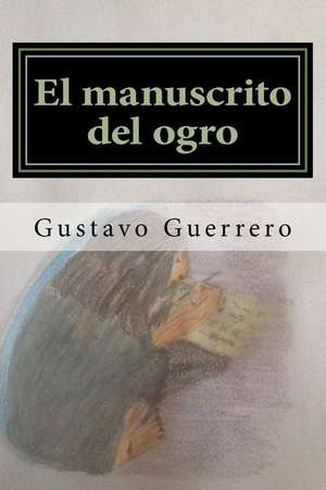 El Manuscrito del Ogro de Gustavo Guerrero Martinez