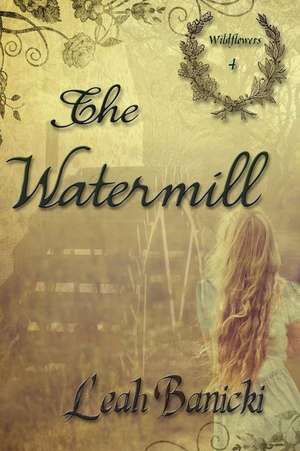 The Watermill de Leah Banicki