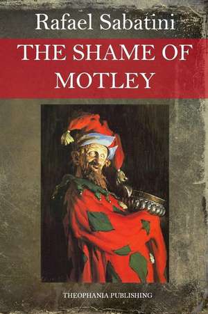 The Shame of Motley de Rafael Sabatini