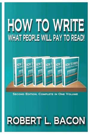 How to Write What People Will Pay to Read! de Robert L. Bacon