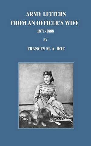 Army Letters from an Officer's Wife de Frances M. a. Roe