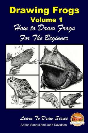 Drawing Frogs Volume 1 - How to Draw Frogs for the Beginner de Adrian Sanqui