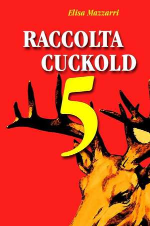 Raccolta Cuckold 5 de Elisa Mazzarri