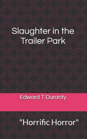 Slaughter in the Trailer Park de Edward Thomas Duranty