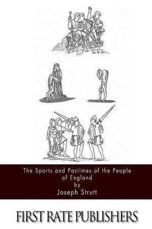 The Sports and Pastimes of the People of England de Joseph Strutt