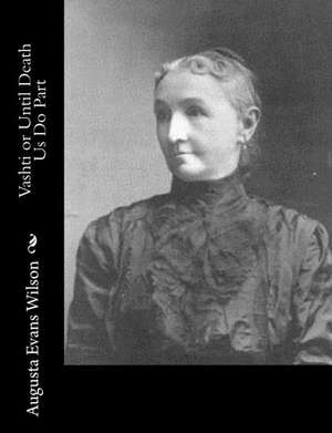 Vashti or Until Death Us Do Part de Augusta Evans Wilson