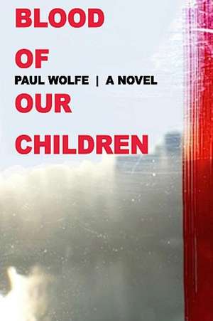 Blood of Our Children de Paul Wolfe