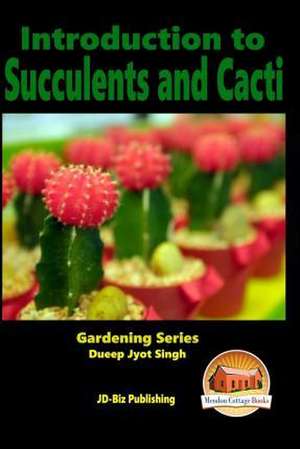 Introduction to Succulents and Cacti de Dueep Jyot Singh