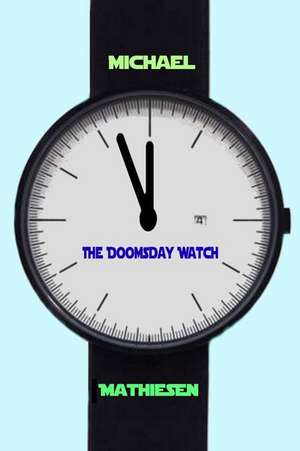 The Doomsday Watch de Michael Mathiesen