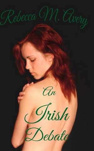 An Irish Debate de Rebecca M. Avery