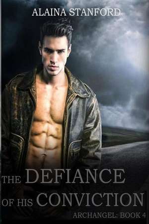 The Defiance of His Conviction de Alaina Stanford