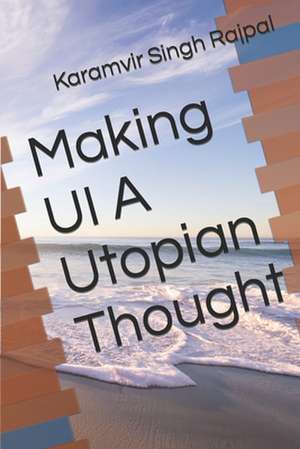 Making Ui a Utopian Thought de Karamvir Singh Rajpal