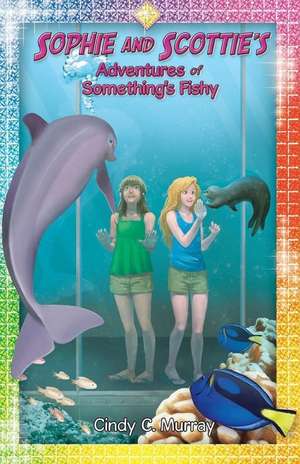 Sophie and Scottie's Adventures of Something's Fishy de Cindy C. Murray