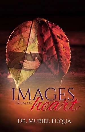 Images from My Heart de Dr Muriel Fuqua