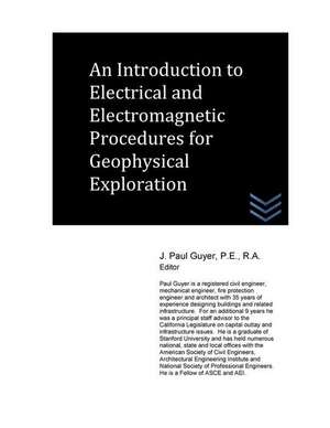 An Introduction to Electrical and Electromagnetic Procedures for Geophysical Exploration de J. Paul Guyer