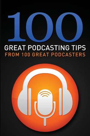 100 Great Podcasting Tips de Gary a. Leland