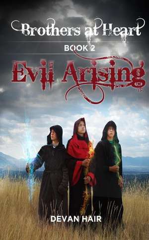 Evil Arising Book 2 of the Brothers at Heart Series de Devan Michael Hair