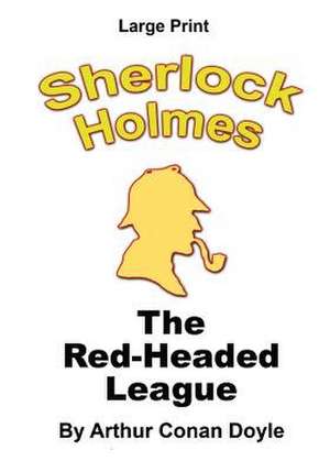 The Red-Headed League - Sherlock Holmes in Large Print de Arthur Conan Doyle