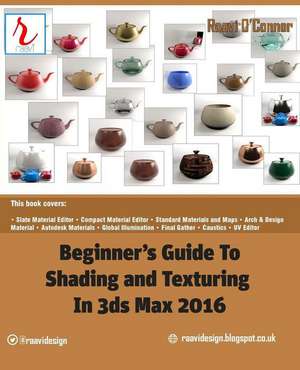 Beginner's Guide to Shading and Texturing in 3ds Max 2016 de Raavi O'Connor