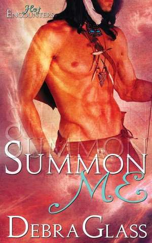 Summon Me (a Hot Encounters Novel - Book 2) de Debra Glass