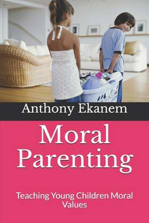 Moral Parenting de Anthony Ekanem