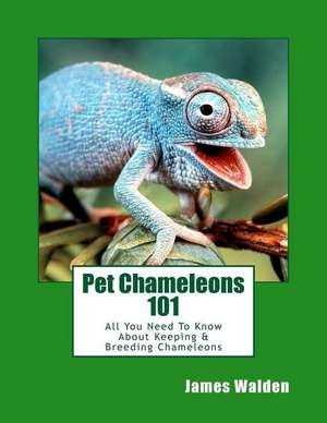 Pet Chameleons 101 de James Walden