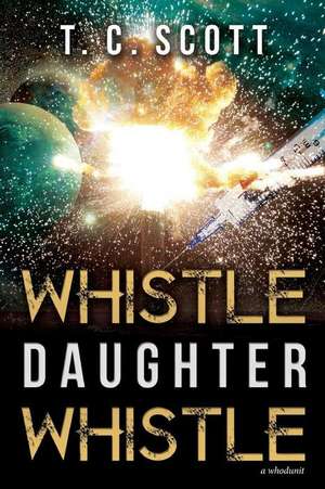 Whistle Daughter Whistle de T. C. Scott