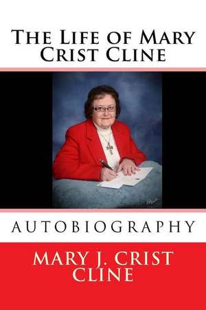 The Life of Mary Crist Cline de Mary J. Cline