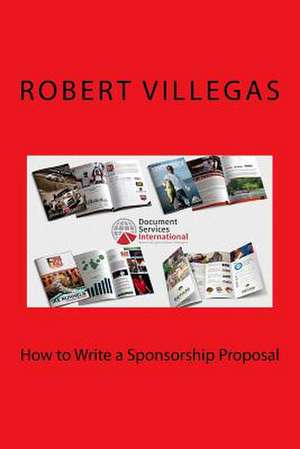 How to Write a Sponsorship Proposal de Robert Villegas