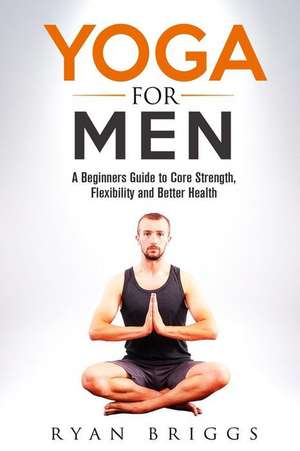 Yoga for Men de Ryan Briggs