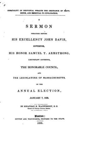 Inequality of Individual Wealth the Ordinance of Providence, and Essential to Civilization, a Sermon de Jonathan M. Wainwright