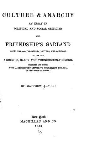 Culture and Anarchy, an Essay in Political and Social Criticism, And, Friendship's Garland de Matthew Arnold