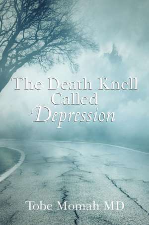 The Death Knell Called Depression de Tobe Momah MD