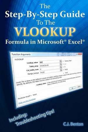 The Step-By-Step Guide to the Vlookup Formula in Microsoft Excel de s. J. Benton