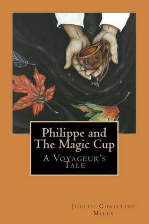 Philippe and the Magic Cup de Judith Christine Mills