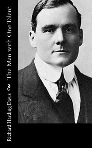 The Man with One Talent de Richard Harding Davis