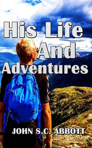 His Life and Adventures de John S. C. Abbott